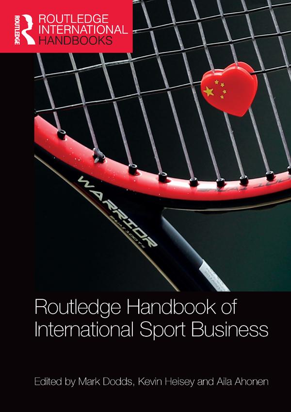 Routledge Handbook of International Sport Business by Aila Ahonen, Kevin Heisey, Mark Dodds