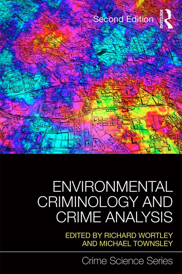 Environmental Criminology and Crime Analysis by Michael Townsley, Richard Wortley