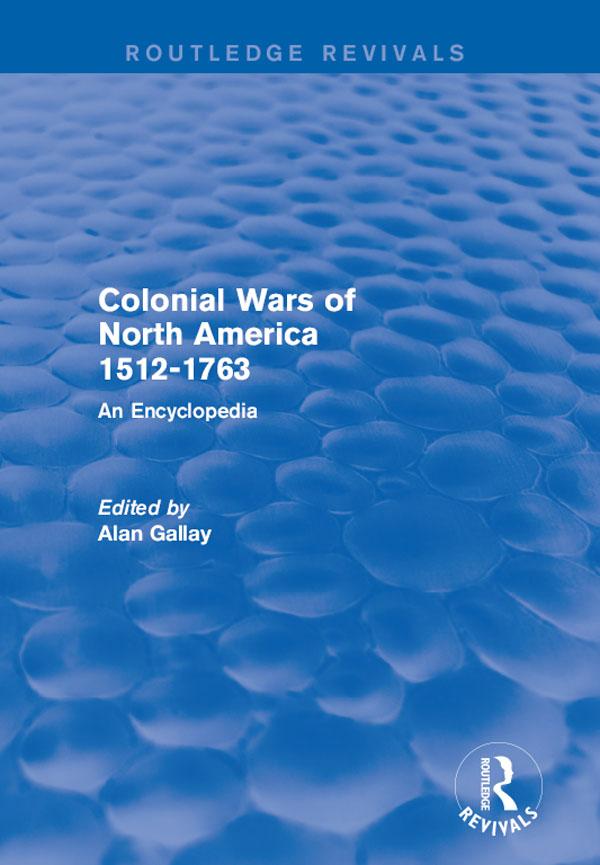 Colonial Wars of North America, 1512-1763 (Routledge Revivals) by Alan Gallay