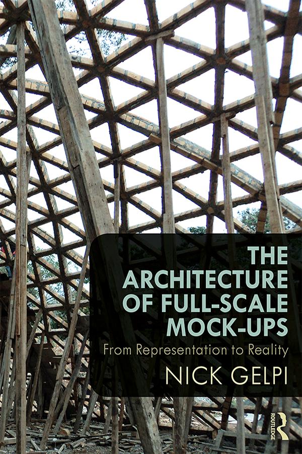The Architecture of Full-Scale Mock-Ups by Nick Gelpi