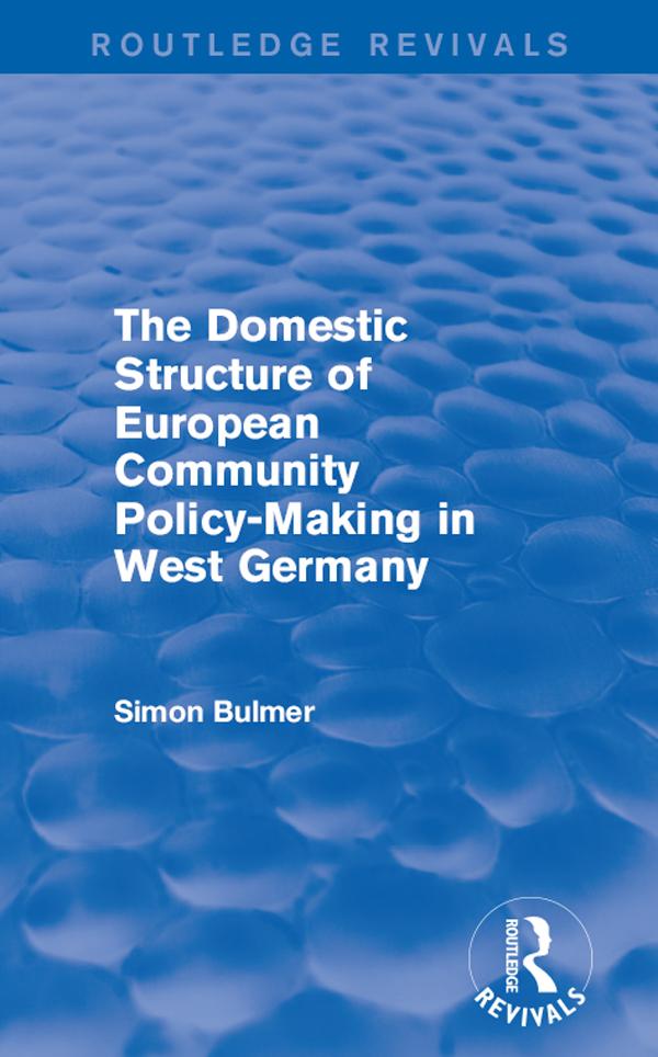The Domestic Structure of European Community Policy-Making in West Germany (Routledge Revivals)