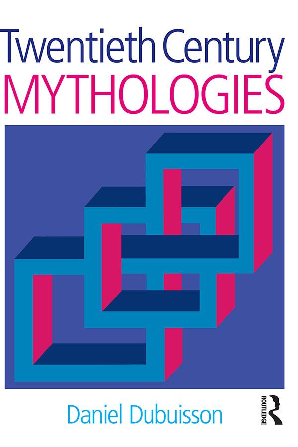 Twentieth Century Mythologies by Daniel Dubuisson, Martha Cunningham