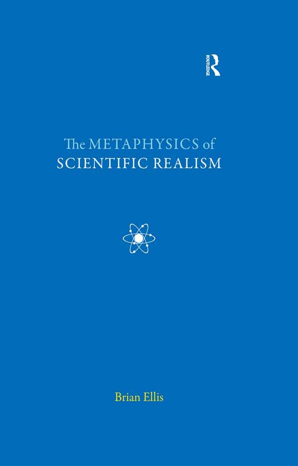 The Metaphysics of Scientific Realism by Brian Ellis