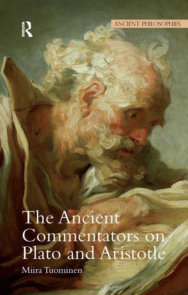 The Ancient Commentators on Plato and Aristotle by Miira Tuominen