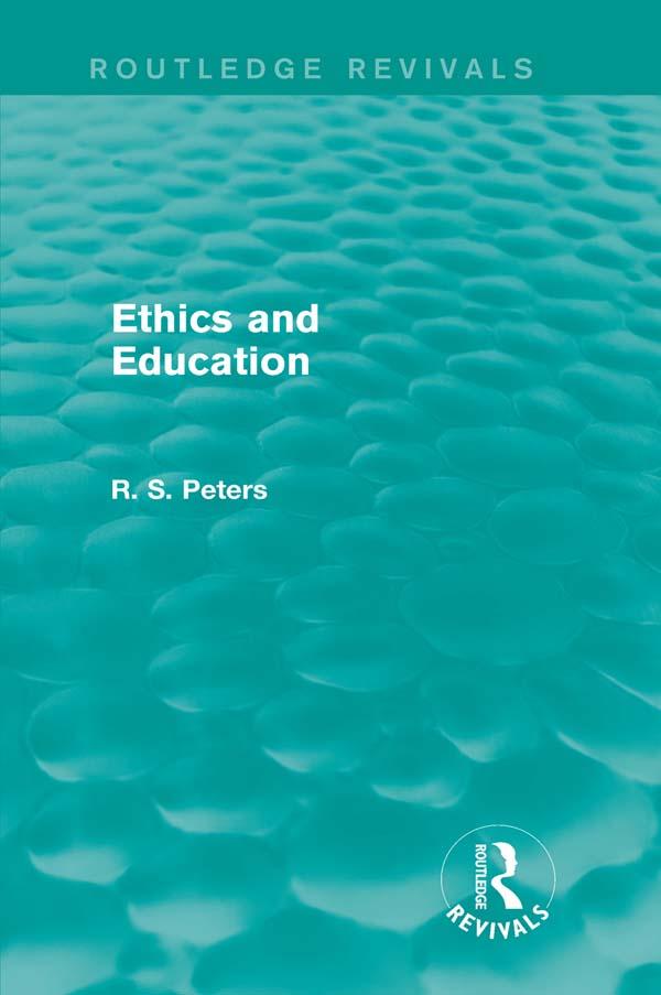 Ethics and Education (Routledge Revivals) by R. S. Peters