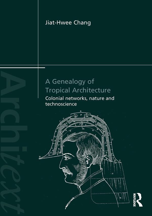 A Genealogy of Tropical Architecture by Jiat-Hwee Chang