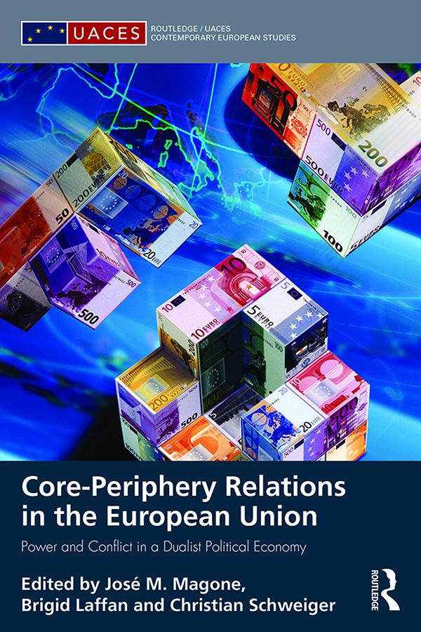 Core-periphery Relations in the European Union by Brigid Laffan, Christian Schweiger, José Magone