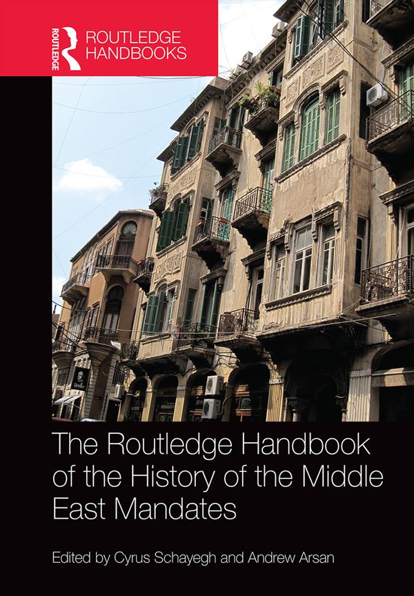 The Routledge Handbook of the History of the Middle East Mandates by Andrew Arsan, Cyrus Schayegh