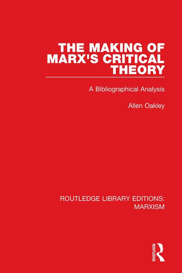 The Making of Marx's Critical Theory (RLE Marxism) by Allen Oakley