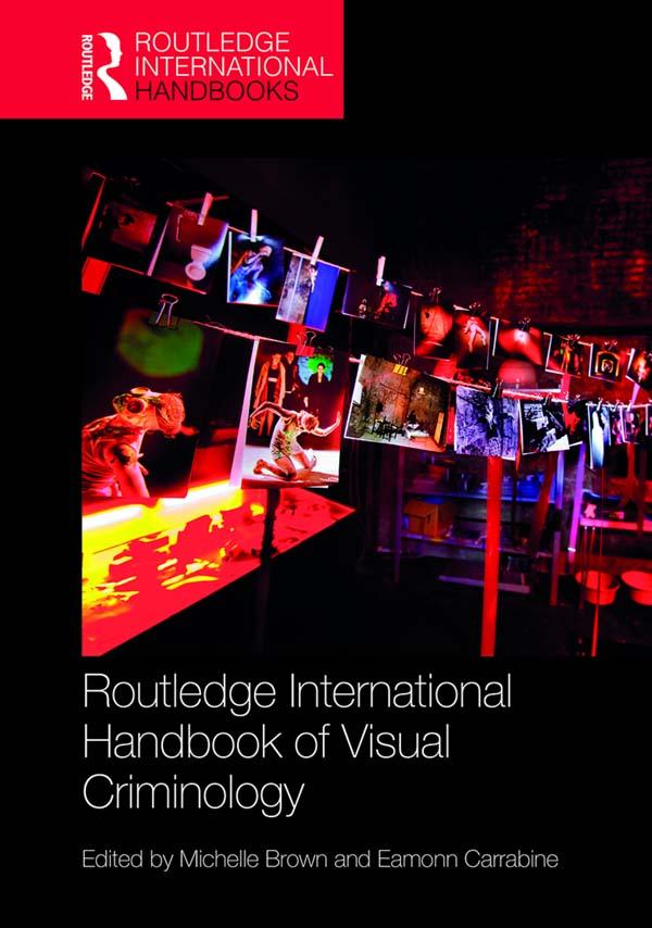 Routledge International Handbook of Visual Criminology by Eamonn Carrabine, Michelle Brown