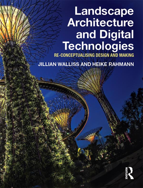 Landscape Architecture and Digital Technologies by Heike Rahmann, Jillian Walliss