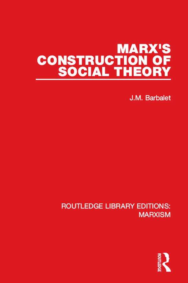 Marx's Construction of Social Theory by J.M. Barbalet