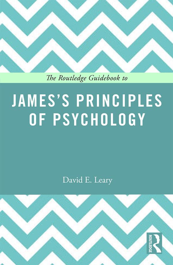 The Routledge Guidebook to James’s Principles of Psychology by David Leary