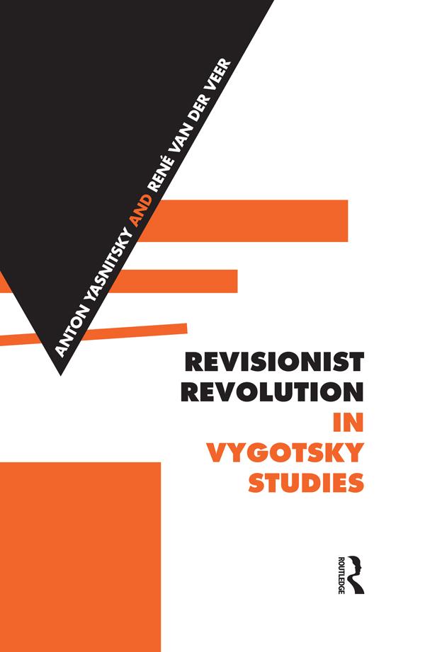 Revisionist Revolution in Vygotsky Studies by Anton Yasnitsky, René Van der Veer
