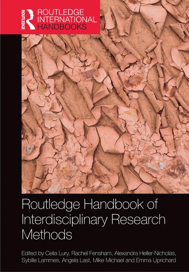 Routledge Handbook of Interdisciplinary Research Methods by Alexandra Heller-Nicholas, Angela Last, Celia Lury, Emma Uprichard, Mike Michael, Rachel Fensham, Sybille Lammes