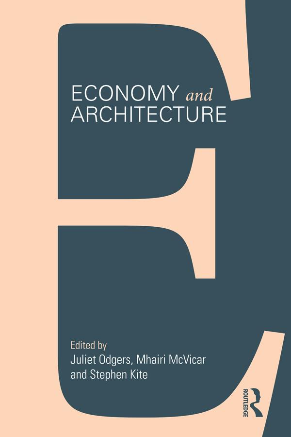 Economy and Architecture by Juliet Odgers, Mhairi McVicar, Stephen Kite