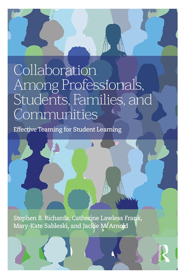 Collaboration Among Professionals, Students, Families, and Communities by Catherine Lawless Frank, Jackie M. Arnold, Mary-Kate Sableski, Stephen B. Richards