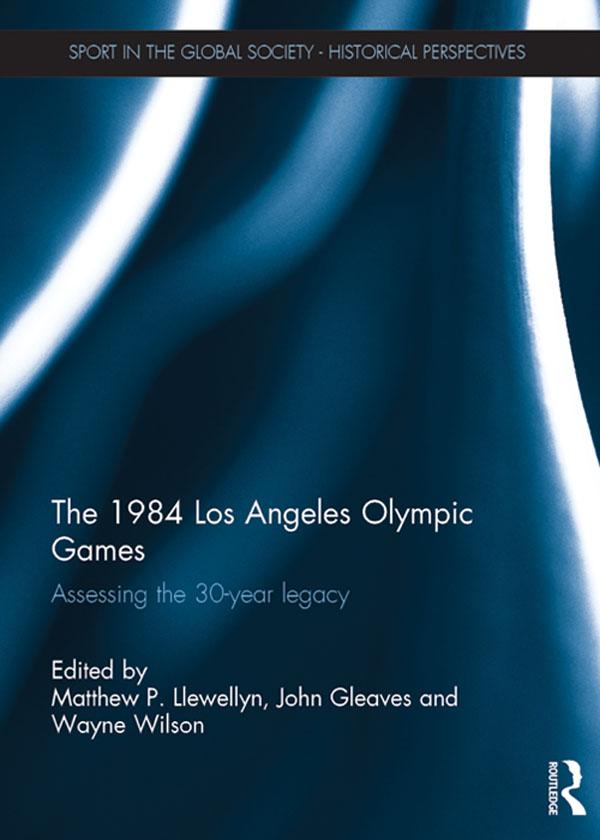 The 1984 Los Angeles Olympic Games by John Gleaves, Matthew Llewellyn, Wayne Wilson