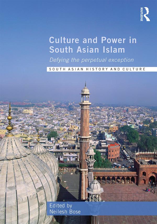 Culture and Power in South Asian Islam by Neilesh Bose