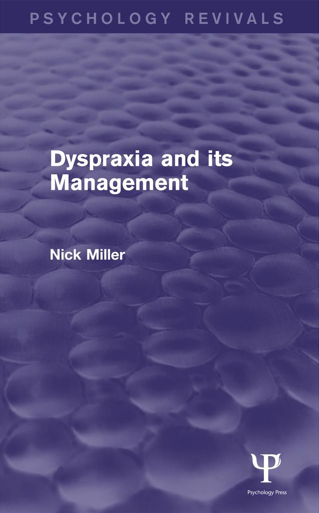 Dyspraxia and its Management (Psychology Revivals) by Nick Miller