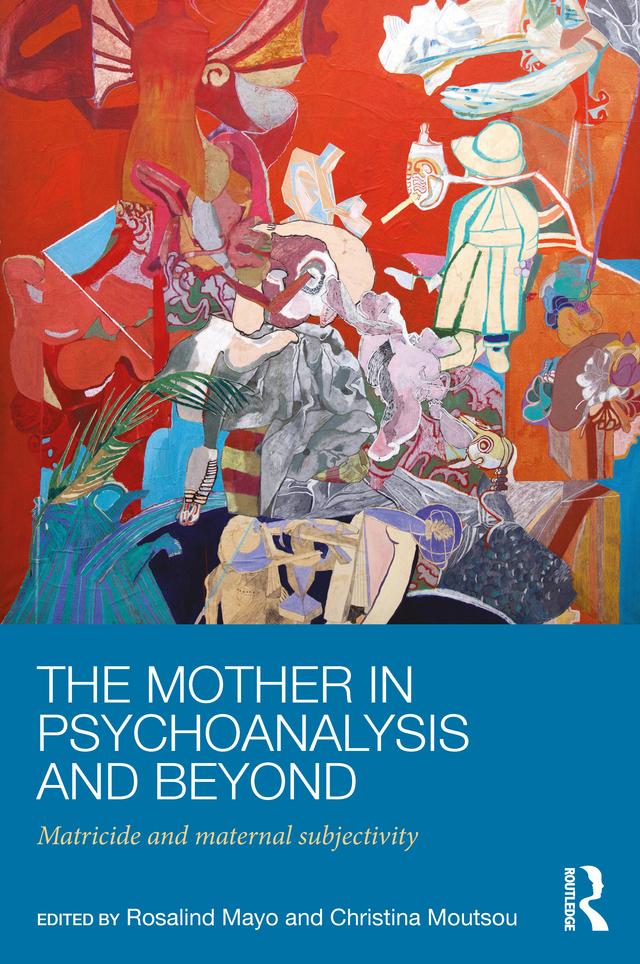 The Mother in Psychoanalysis and Beyond
