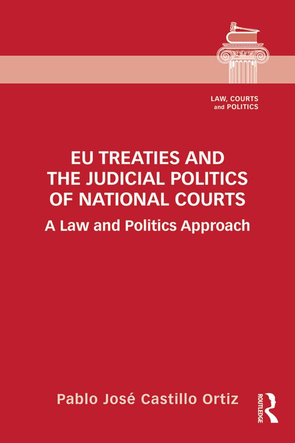 EU Treaties and the Judicial Politics of National Courts by Pablo José Castillo Ortiz