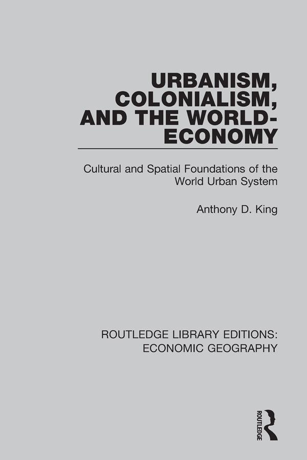 Urbanism, Colonialism, and the World-Economy by Anthony King