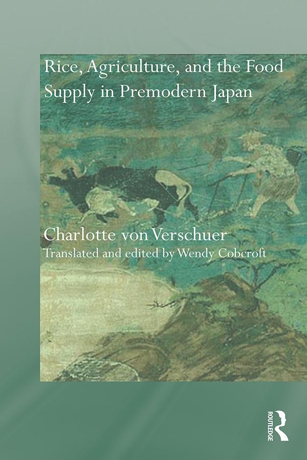 Rice, Agriculture, and the Food Supply in Premodern Japan by Charlotte Verschuer, Wendy Cobcroft