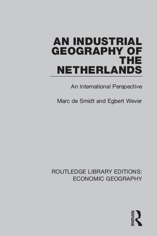 An Industrial Geography of the Netherlands by Egbert Wever, Marc Smidt