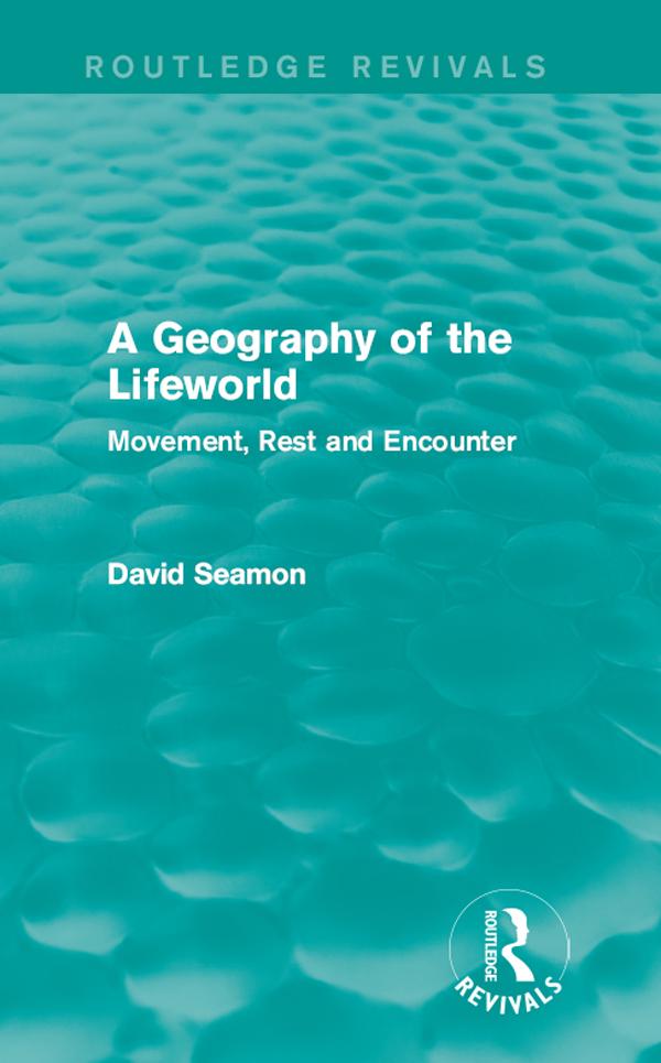 A Geography of the Lifeworld (Routledge Revivals) by David Seamon