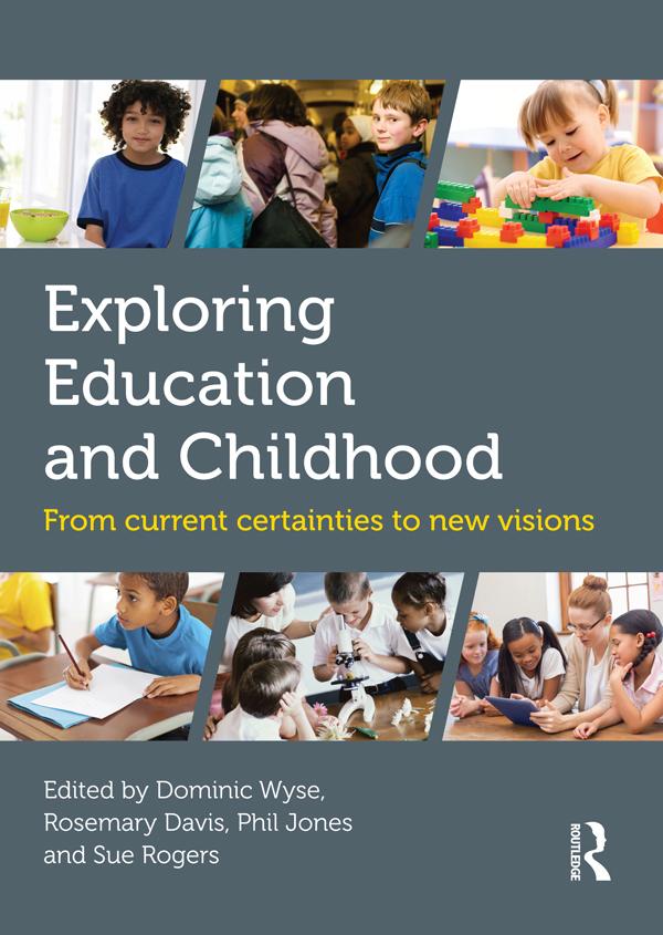Exploring Education and Childhood by Dominic Wyse, Phil Jones, Rosemary Davis, Sue Rogers