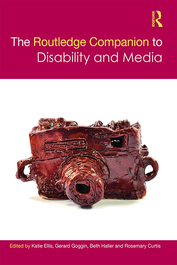 The Routledge Companion to Disability and Media by Beth Haller, Gerard Goggin, Katie Ellis, Rosemary Curtis