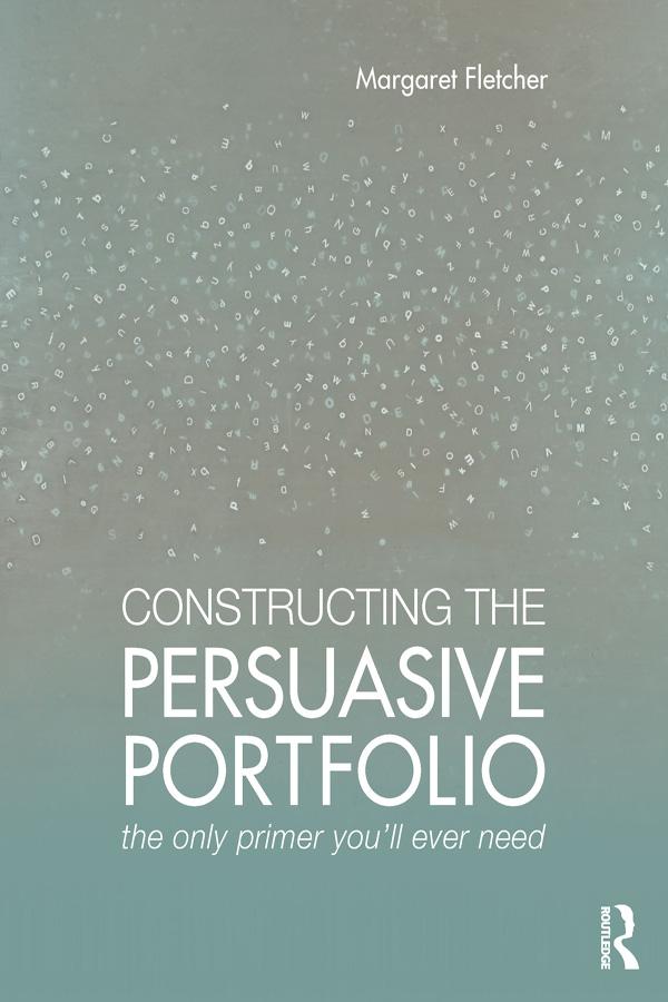 Constructing the Persuasive Portfolio by Margaret Fletcher