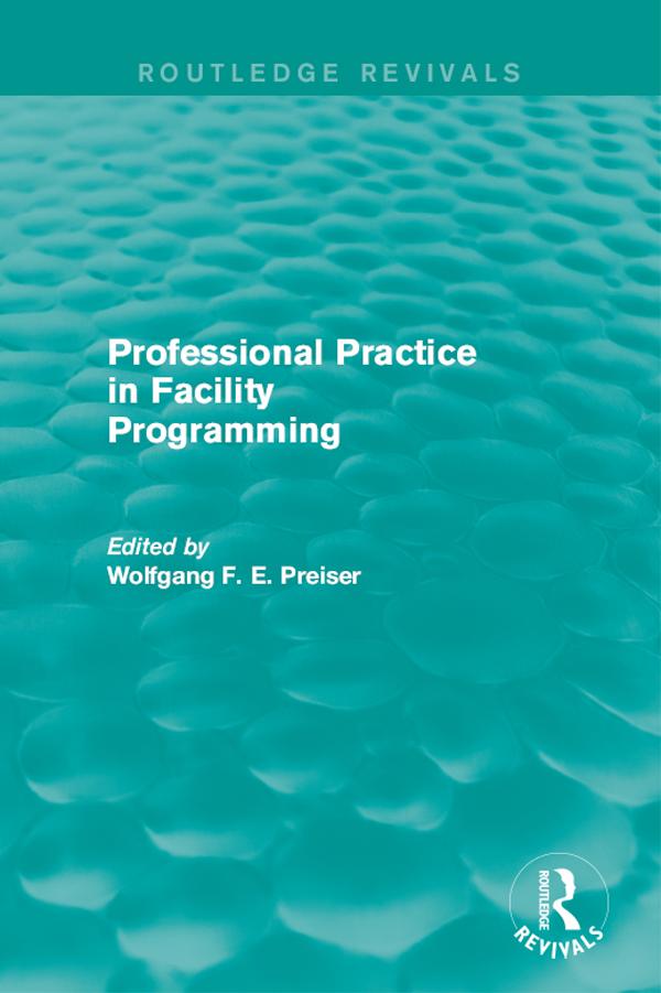 Professional Practice in Facility Programming (Routledge Revivals) by Wolfgang Preiser