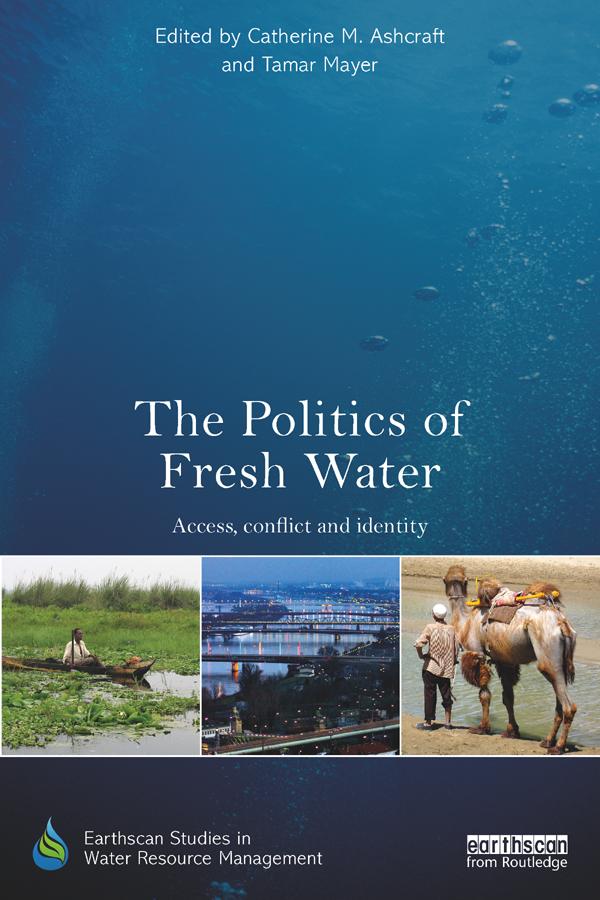 The Politics of Fresh Water by Catherine M. Ashcraft, Tamar Mayer