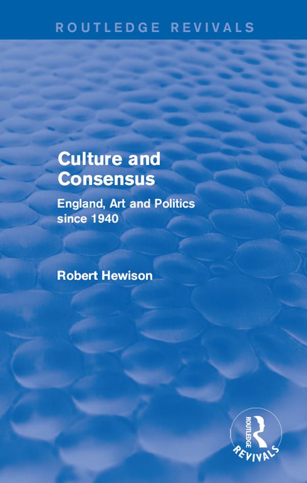 Culture and Consensus (Routledge Revivals) by Robert Hewison