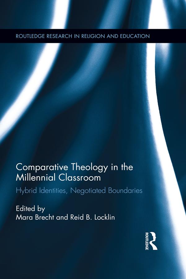 Comparative Theology in the Millennial Classroom by Mara Brecht, Reid B Locklin