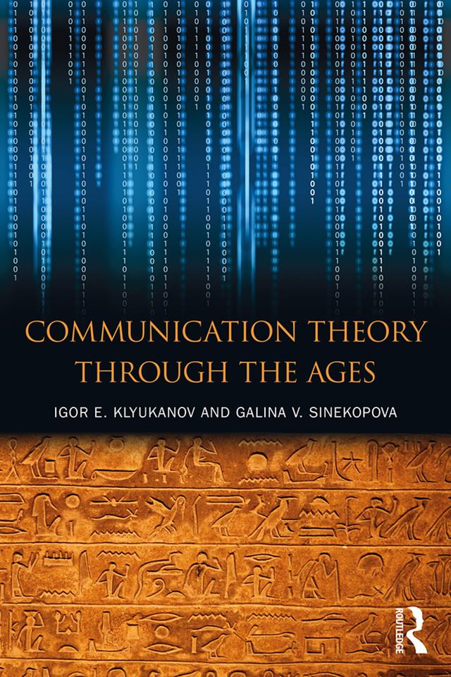 Communication Theory Through the Ages by Galina V Sinekopova, Igor E Klyukanov