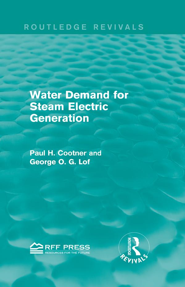 Water Demand for Steam Electric Generation (Routledge Revivals) by George O. G. Lof, Paul H. Cootner