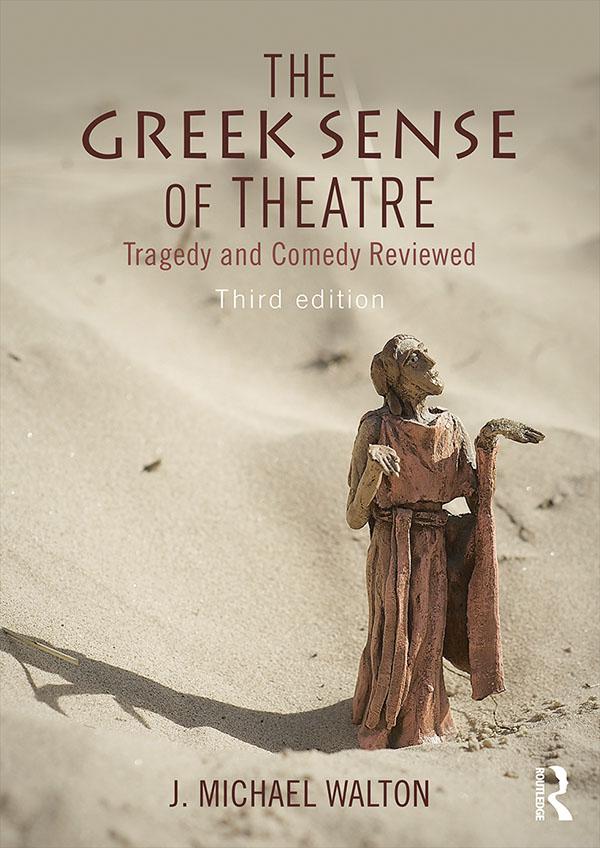 The Greek Sense of Theatre by J Michael Walton