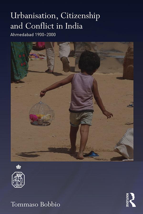 Urbanisation, Citizenship and Conflict in India by Tommaso Bobbio