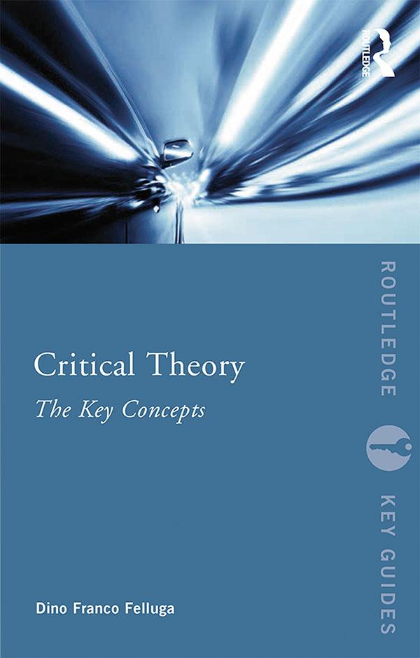 Critical Theory: The Key Concepts by Dino Felluga