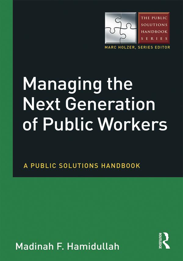 Managing the Next Generation of Public Workers by Madinah F Hamidullah