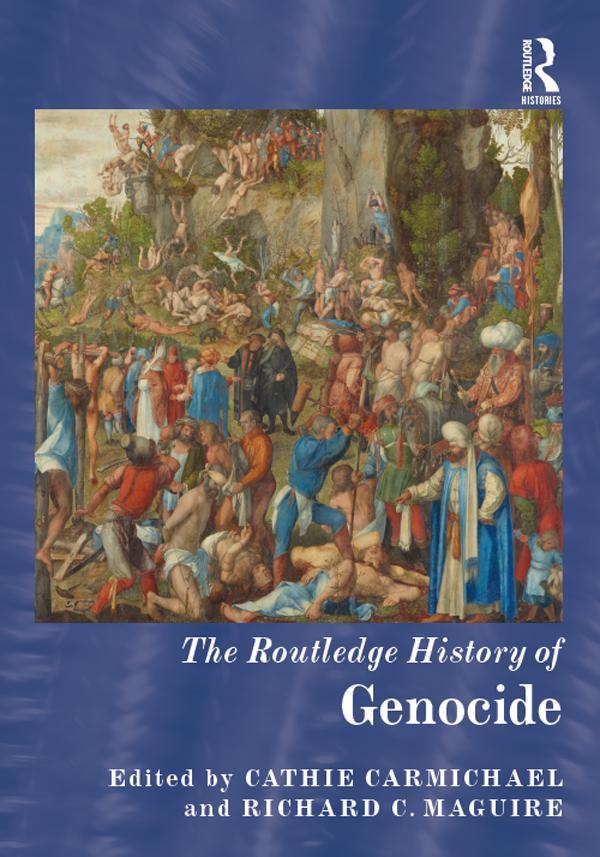 The Routledge History of Genocide by Cathie Carmichael, Richard C. Maguire