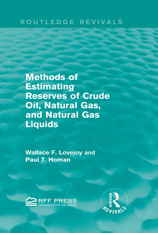 Methods of Estimating Reserves of Crude Oil, Natural Gas, and Natural Gas Liquids (Routledge Revivals) by Paul T. Homan, Wallace F. Lovejoy