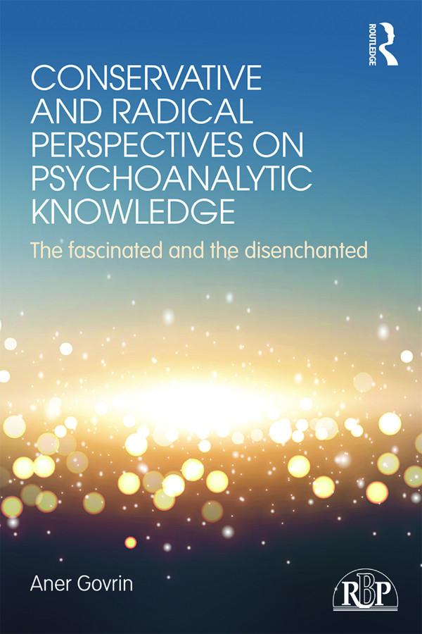 Conservative and Radical Perspectives on Psychoanalytic Knowledge by Aner Govrin
