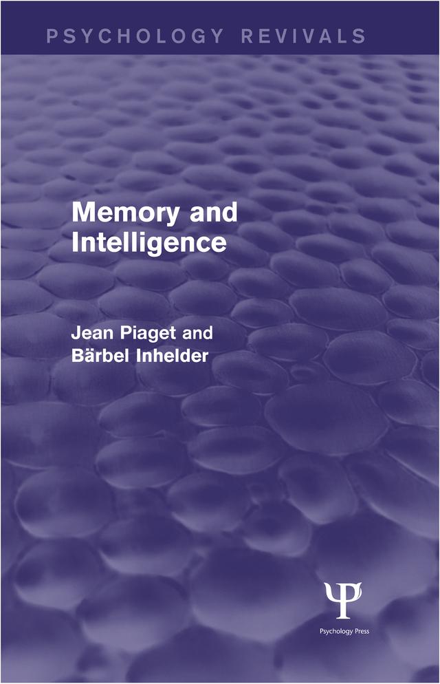 Memory and Intelligence (Psychology Revivals) by Bärbel Inhelder, Jean Piaget