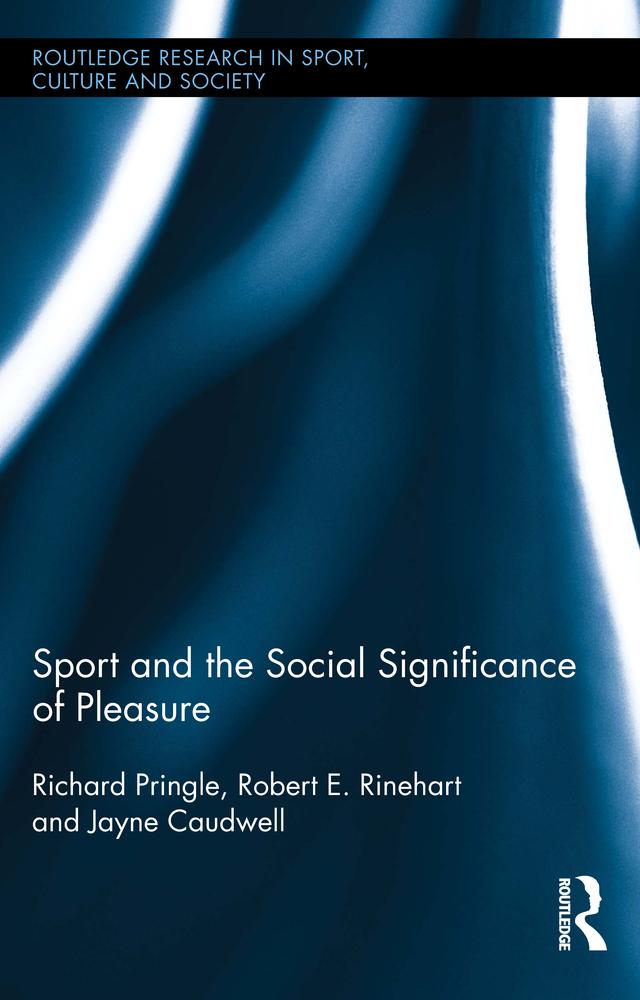 Sport and the Social Significance of Pleasure by Jayne Caudwell, Richard Pringle, Robert E. Rinehart