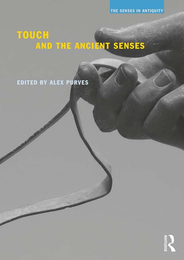 Touch and the Ancient Senses by Alex Purves