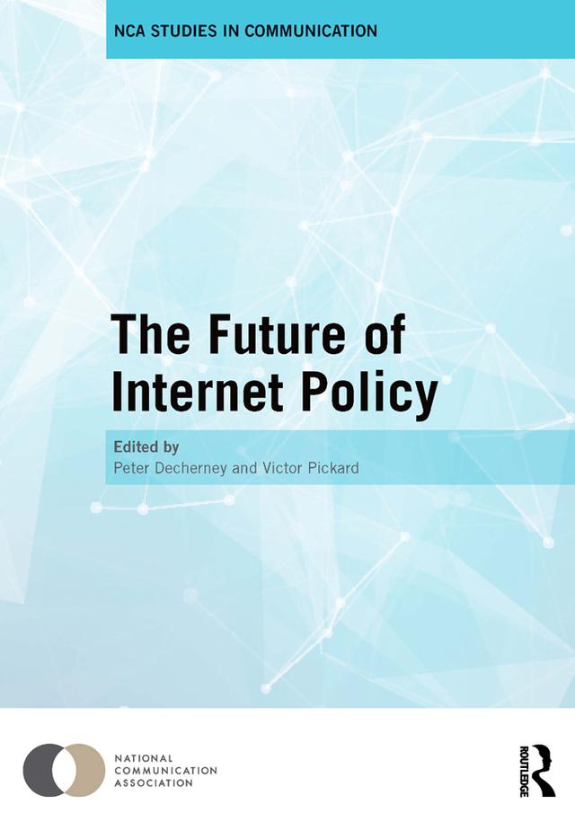 The Future of Internet Policy by Peter Decherney, Victor Pickard